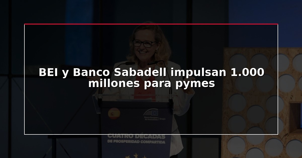 BEI y Banco Sabadell impulsan 1.000 millones para pymes