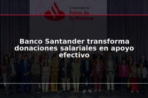 Banco Santander transforma donaciones salariales en apoyo efectivo