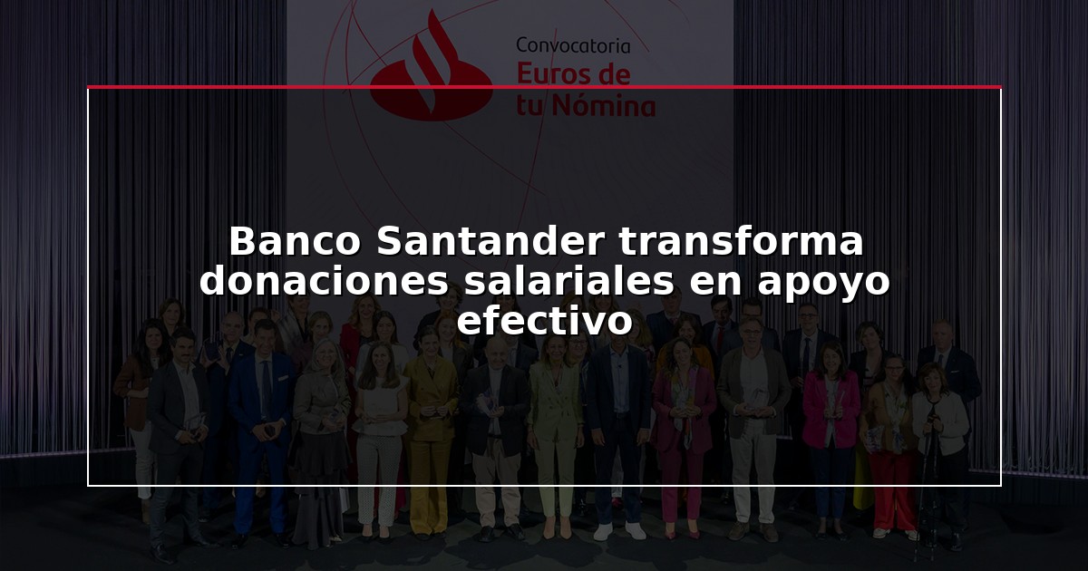 Banco Santander transforma donaciones salariales en apoyo efectivo