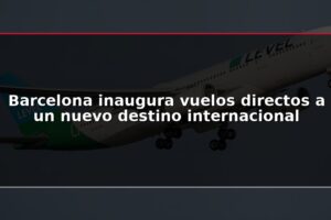 Barcelona inaugura vuelos directos a un nuevo destino internacional