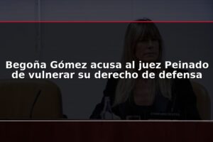 Begoña Gómez acusa al juez Peinado de vulnerar su derecho de defensa