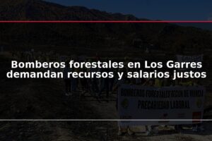 Bomberos forestales en Los Garres demandan recursos y salarios justos