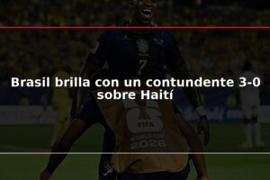 Brasil brilla con un contundente 3-0 sobre Haití