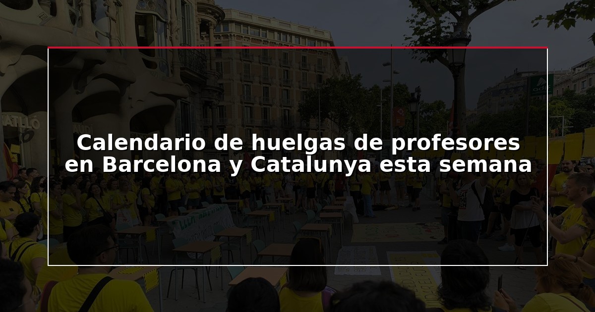 Calendario de huelgas de profesores en Barcelona y Catalunya esta semana