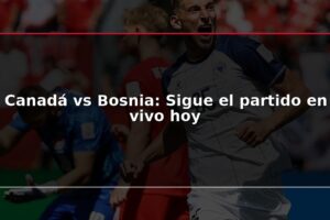 Canadá vs Bosnia: Sigue el partido en vivo hoy