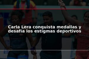 Carla Lera conquista medallas y desafía los estigmas deportivos