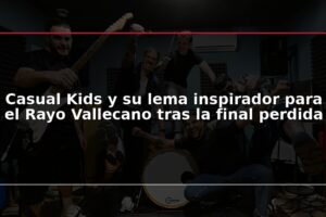 Casual Kids y su lema inspirador para el Rayo Vallecano tras la final perdida