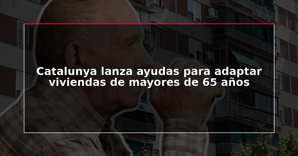 Catalunya lanza ayudas para adaptar viviendas de mayores de 65 años