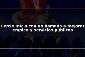 Cercle inicia con un llamado a mejorar empleo y servicios públicos