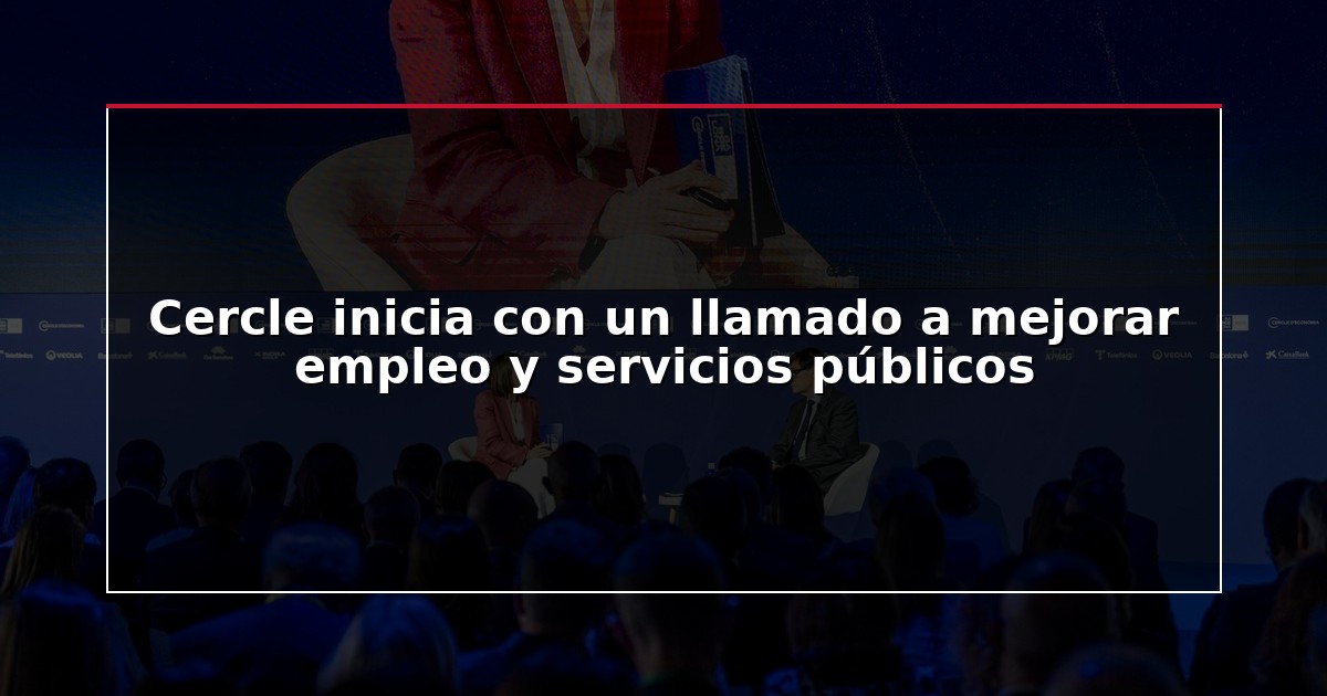 Cercle inicia con un llamado a mejorar empleo y servicios públicos