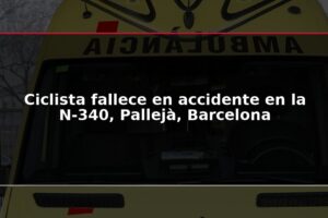 Ciclista fallece en accidente en la N-340, Pallejà, Barcelona