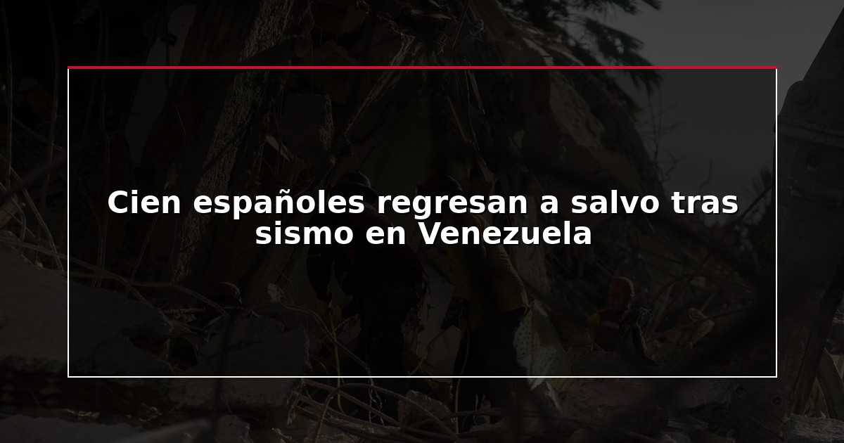 Cien españoles regresan a salvo tras sismo en Venezuela