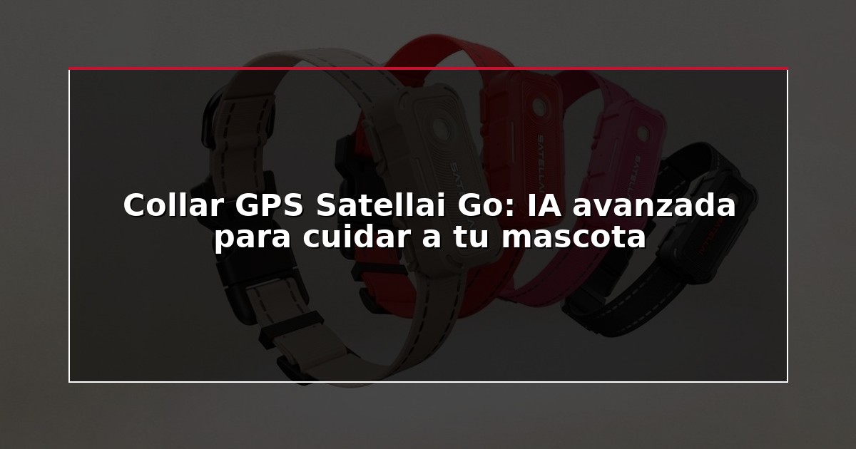 Collar GPS Satellai Go: IA avanzada para cuidar a tu mascota