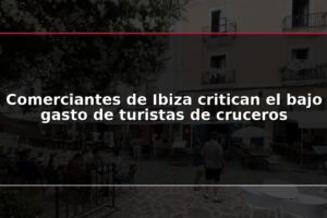 Comerciantes de Ibiza critican el bajo gasto de turistas de cruceros