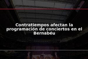 Contratiempos afectan la programación de conciertos en el Bernabéu