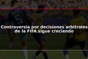 Controversia por decisiones arbitrales de la FIFA sigue creciendo