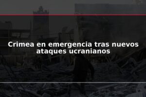 Crimea en emergencia tras nuevos ataques ucranianos