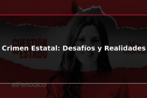 Crimen Estatal: Desafíos y Realidades