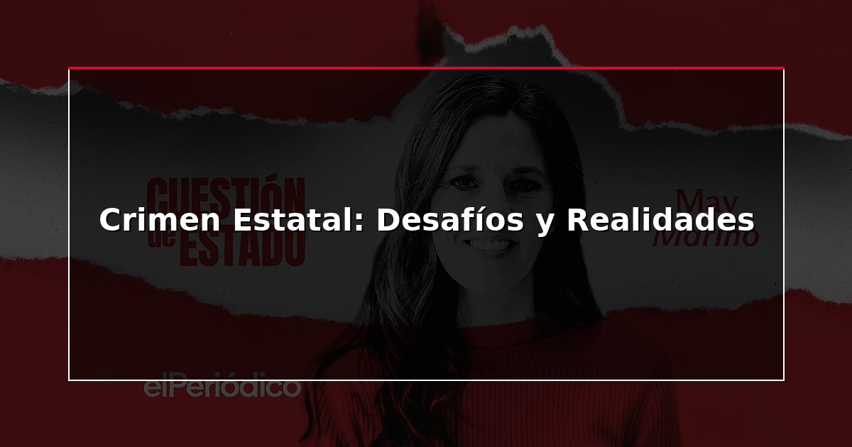 Crimen Estatal: Desafíos y Realidades