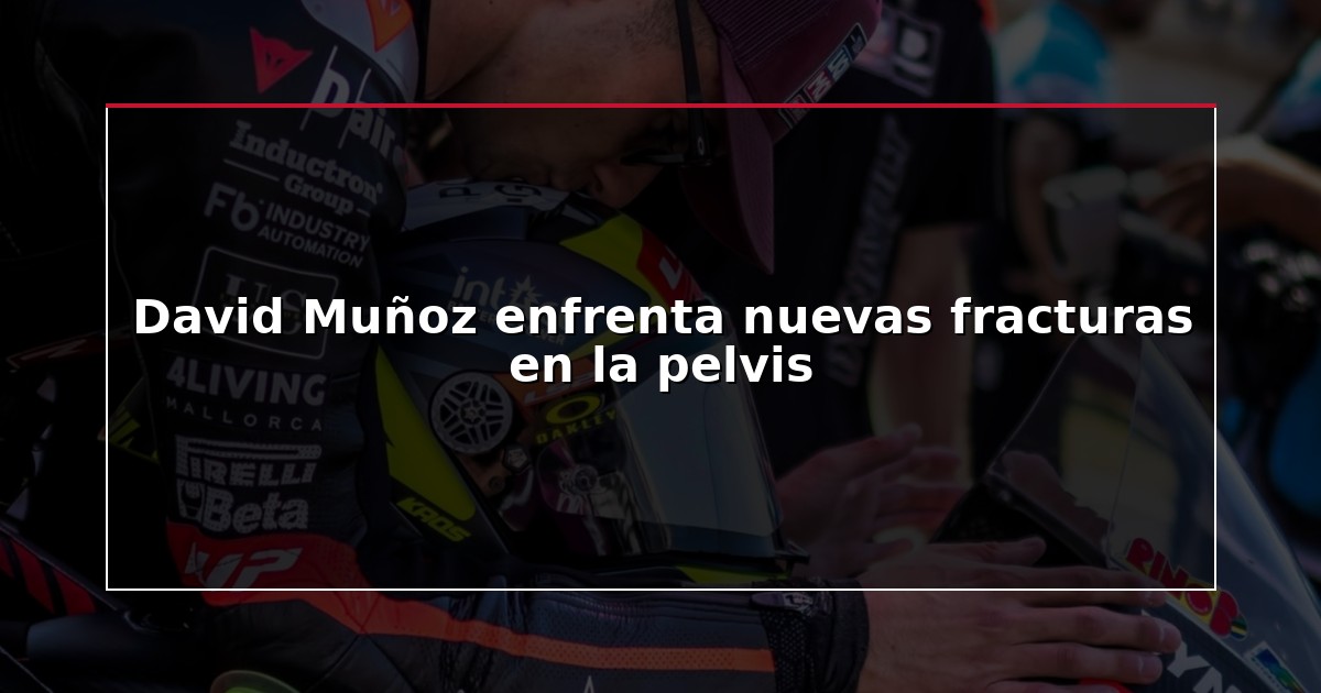 David Muñoz enfrenta nuevas fracturas en la pelvis