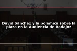David Sánchez y la polémica sobre la plaza en la Audiencia de Badajoz