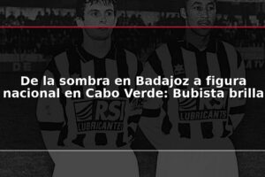De la sombra en Badajoz a figura nacional en Cabo Verde: Bubista brilla