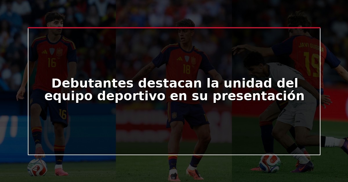 Debutantes destacan la unidad del equipo deportivo en su presentación