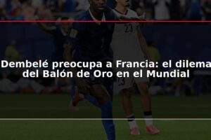 Dembelé preocupa a Francia: el dilema del Balón de Oro en el Mundial