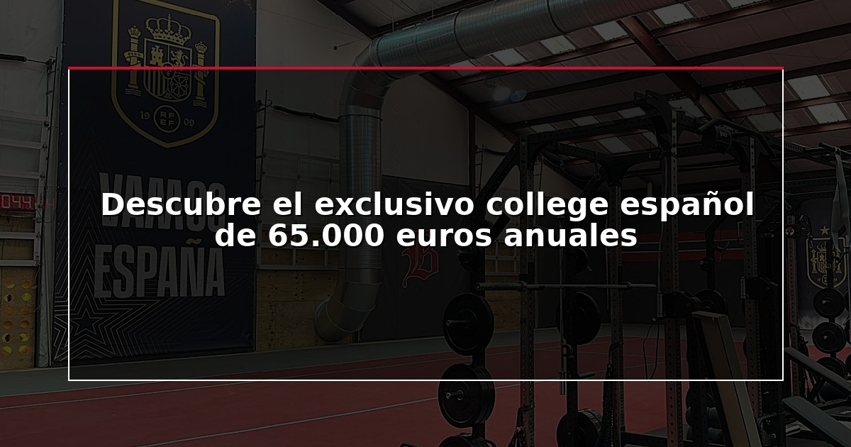 Descubre el exclusivo college español de 65.000 euros anuales