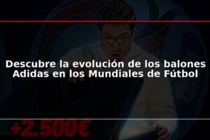 Descubre la evolución de los balones Adidas en los Mundiales de Fútbol