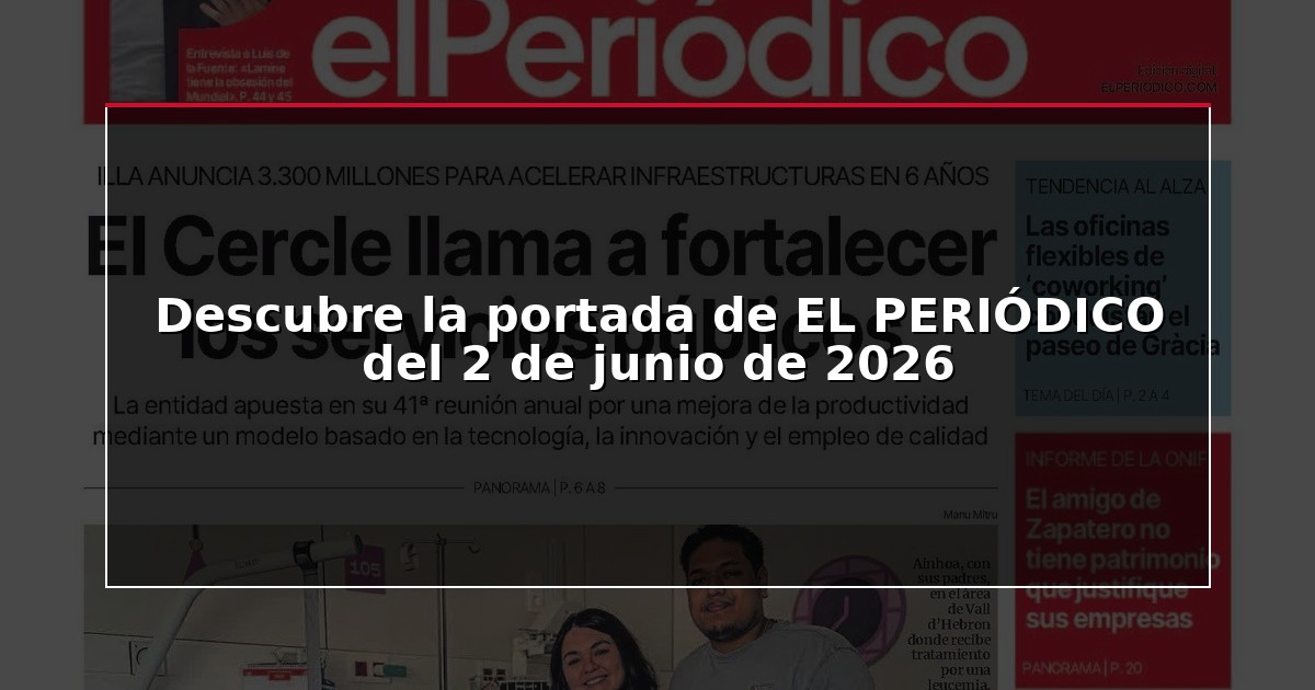 Descubre la portada de EL PERIÓDICO del 2 de junio de 2026