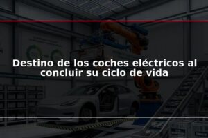 Destino de los coches eléctricos al concluir su ciclo de vida