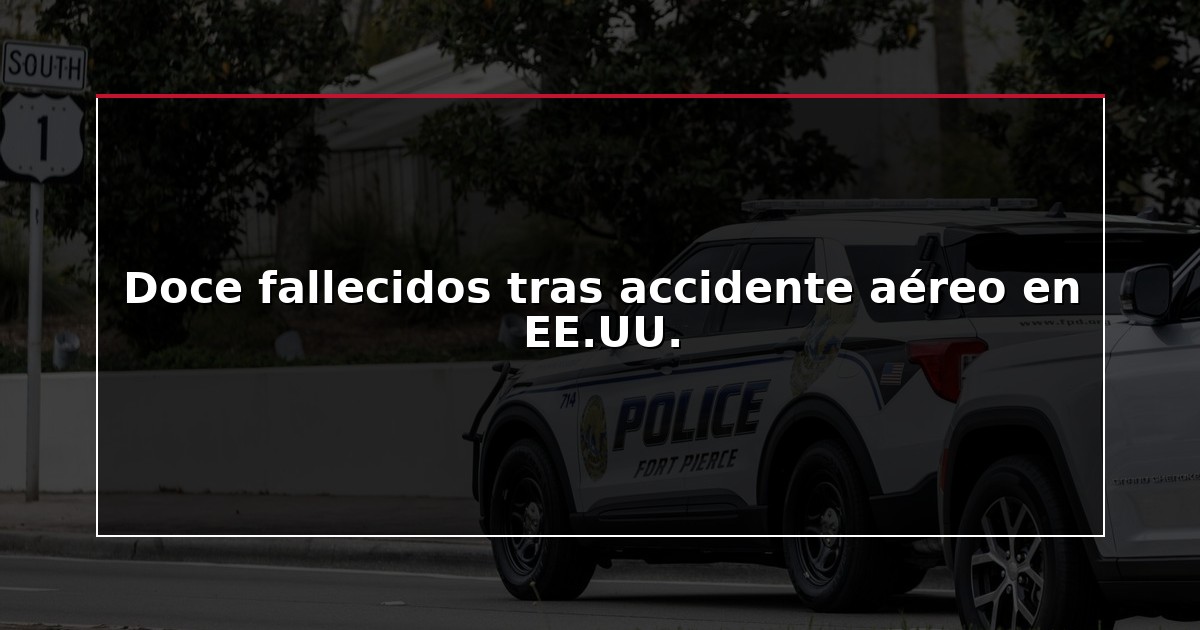 Doce fallecidos tras accidente aéreo en EE.UU.