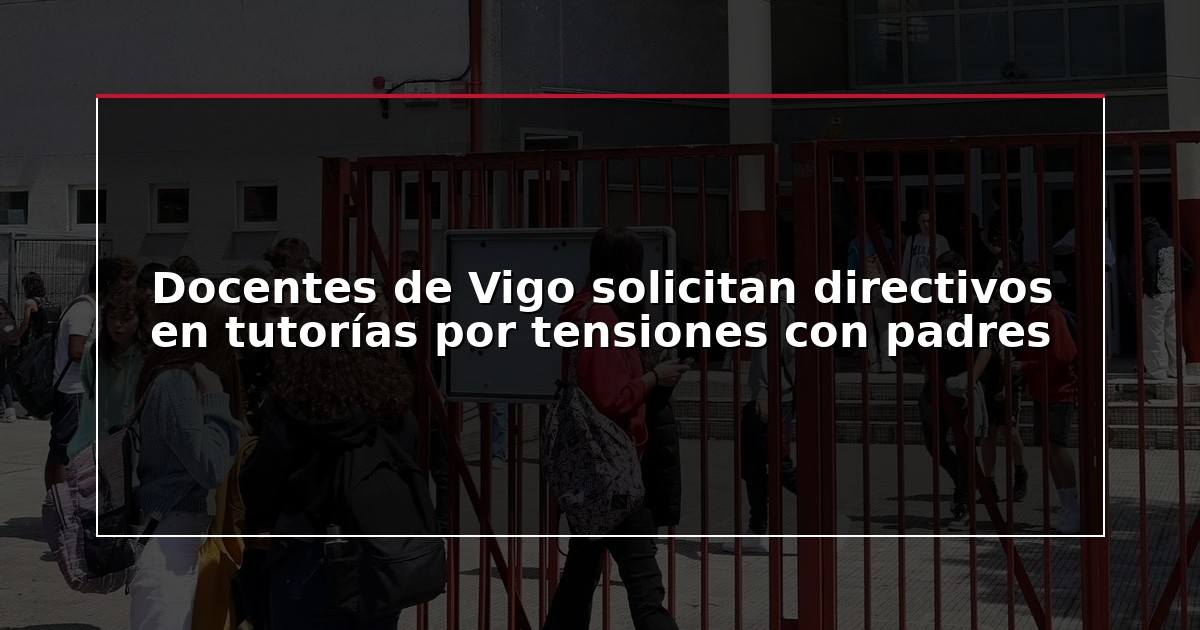 Docentes de Vigo solicitan directivos en tutorías por tensiones con padres