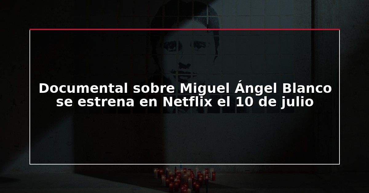 Documental sobre Miguel Ángel Blanco se estrena en Netflix el 10 de julio