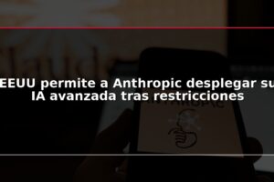 EEUU permite a Anthropic desplegar su IA avanzada tras restricciones