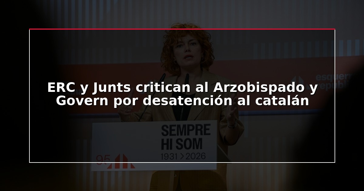 ERC y Junts critican al Arzobispado y Govern por desatención al catalán