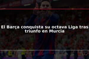 El Barça conquista su octava Liga tras triunfo en Murcia