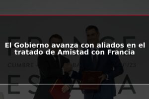 El Gobierno avanza con aliados en el tratado de Amistad con Francia