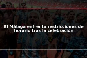 El Málaga enfrenta restricciones de horario tras la celebración