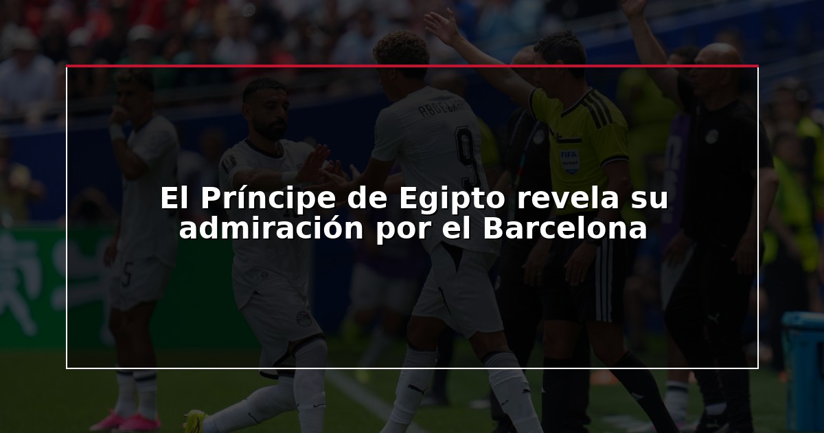 El Príncipe de Egipto revela su admiración por el Barcelona