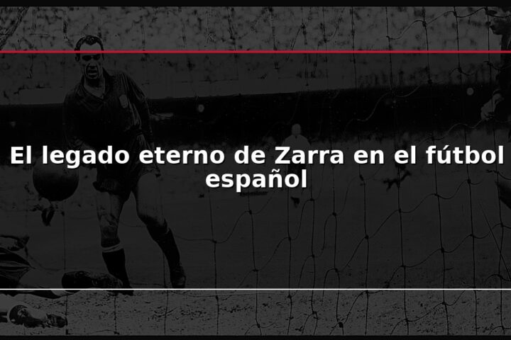 El legado eterno de Zarra en el fútbol español