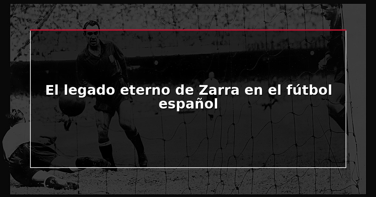 El legado eterno de Zarra en el fútbol español