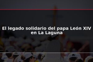 El legado solidario del papa León XIV en La Laguna