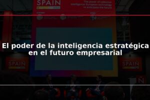 El poder de la inteligencia estratégica en el futuro empresarial