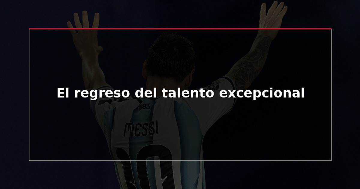 El regreso del talento excepcional