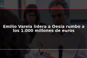 Emilio Varela lidera a Oesía rumbo a los 1.000 millones de euros