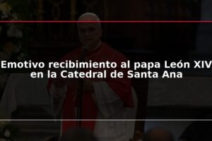 Emotivo recibimiento al papa León XIV en la Catedral de Santa Ana