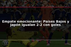 Empate emocionante: Países Bajos y Japón igualan 2-2 con goles