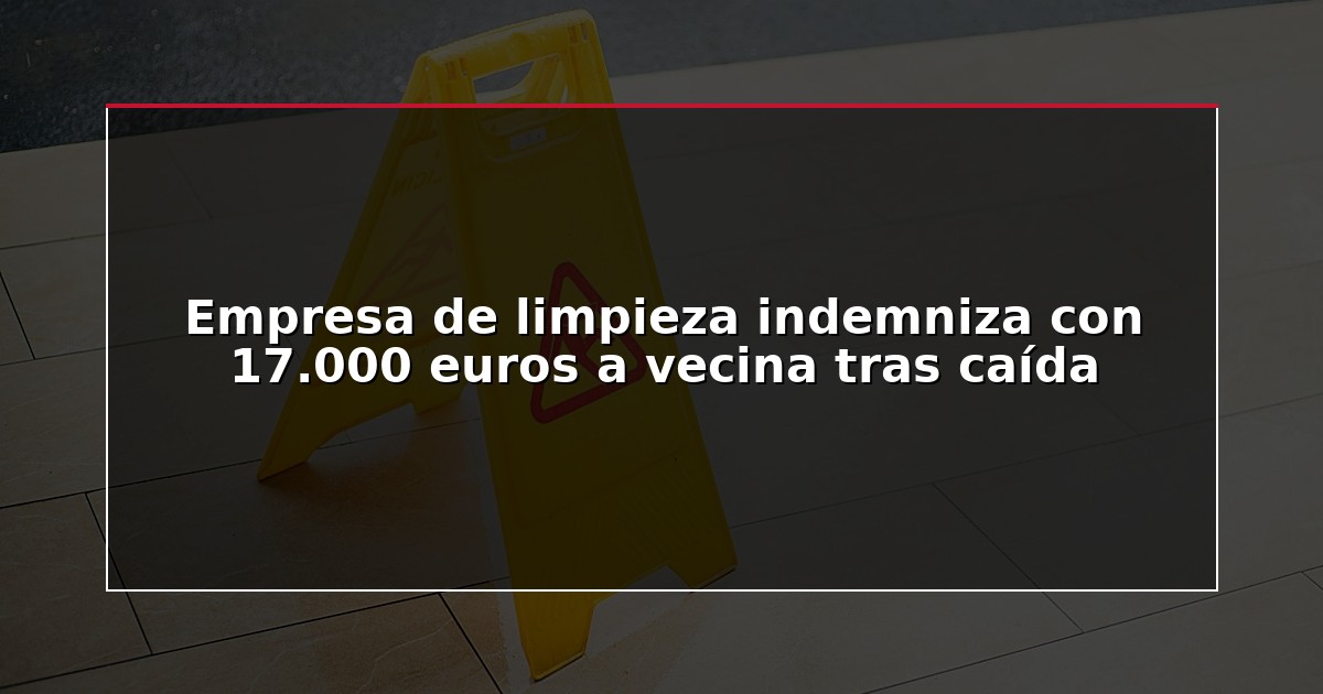 Empresa de limpieza indemniza con 17.000 euros a vecina tras caída